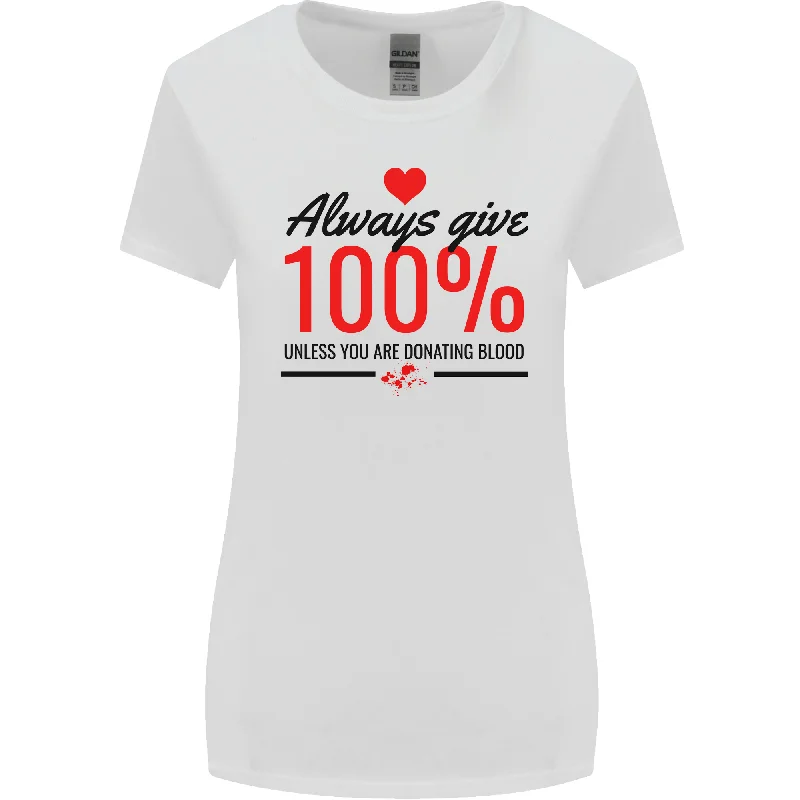 Always Give 100% Unless Blood Funny Donor Womens Wider Cut T-Shirt Collared T-Shirt Boat Neck A-Line Always Give 100% Unless Blood Funny Donor Womens Wider Cut T-Shirt Collared T-Shirt Boat Neck A-Line
