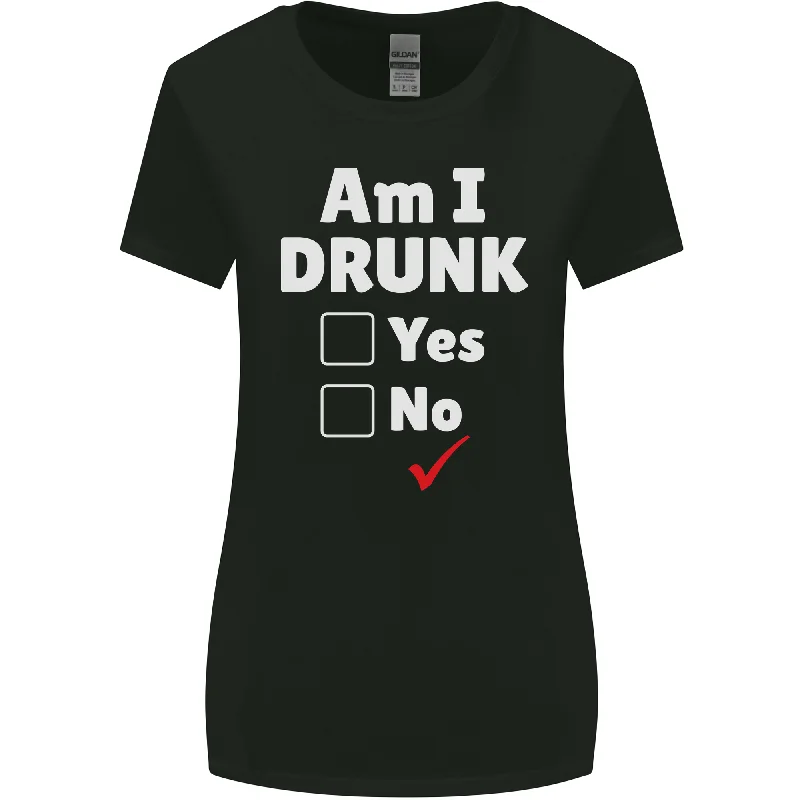 Am I Drunk Funny Beer Alcohol Wine Cider Guiness Womens Wider Cut T-Shirt Fitted T-Shirt Seamless Stretchy