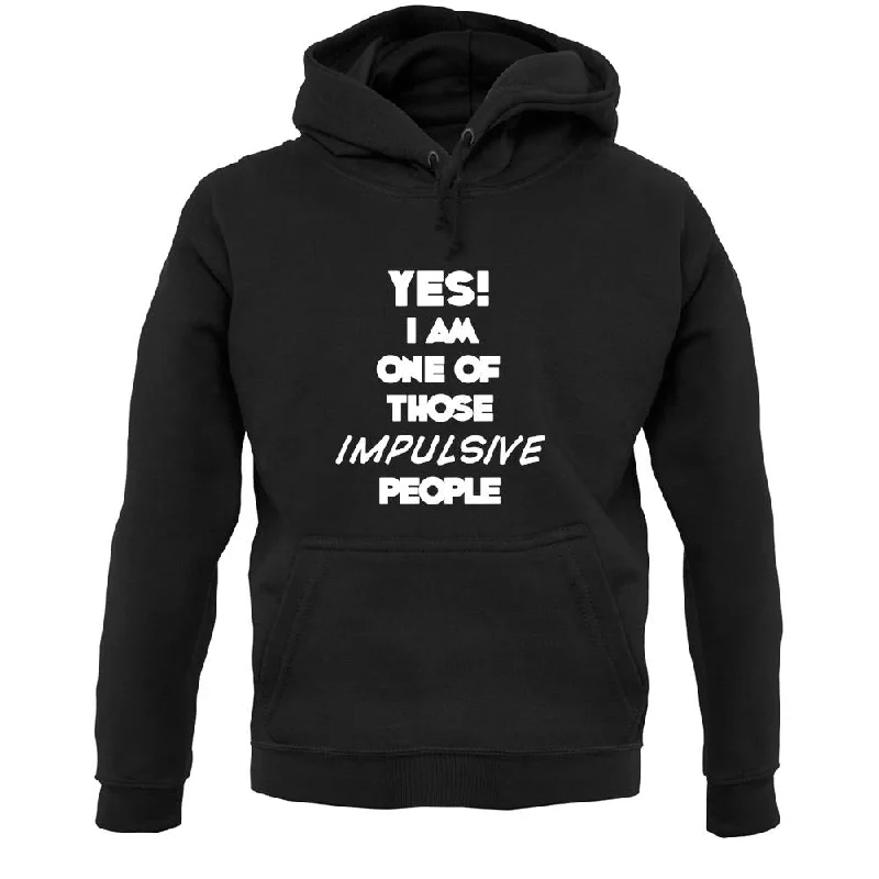 Yes! I Am One Of Those Impulsive People Unisex Hoodie Hoodie with Earth Tones Natural Calm